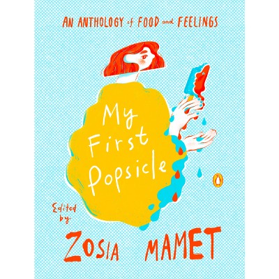 My First Popsicle - by Zosia Mamet (Hardcover)