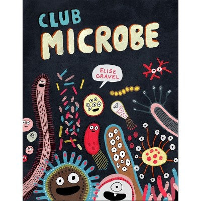 Club Microbe - (Elise Gravel Club) by Elise Gravel (Hardcover) - F7 - 942